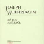 Joseph Weizenbaum: Mýtus počítače : počítačový pohled na svět