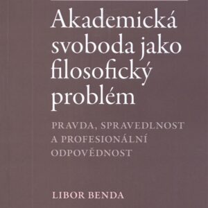 Akademická svoboda jako filosofický problém: Pravda, spravedlnost a profesionální odpovědnost