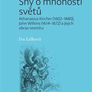 Sny o mnohosti světů. Athanasius Kircher (1602–1680), John Wilkins (1614–1672) a jejich obraz vesmíru