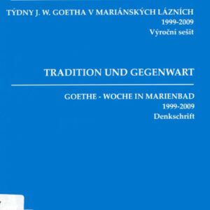 Tradice a současnost. Týdny J. W. Goetha v Mariánských Lázních 1999-2009 : výroční sešit 1999-2009