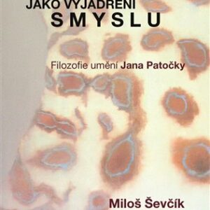 Umění jako vyjádření smyslu. Filozofie umění Jana Patočky